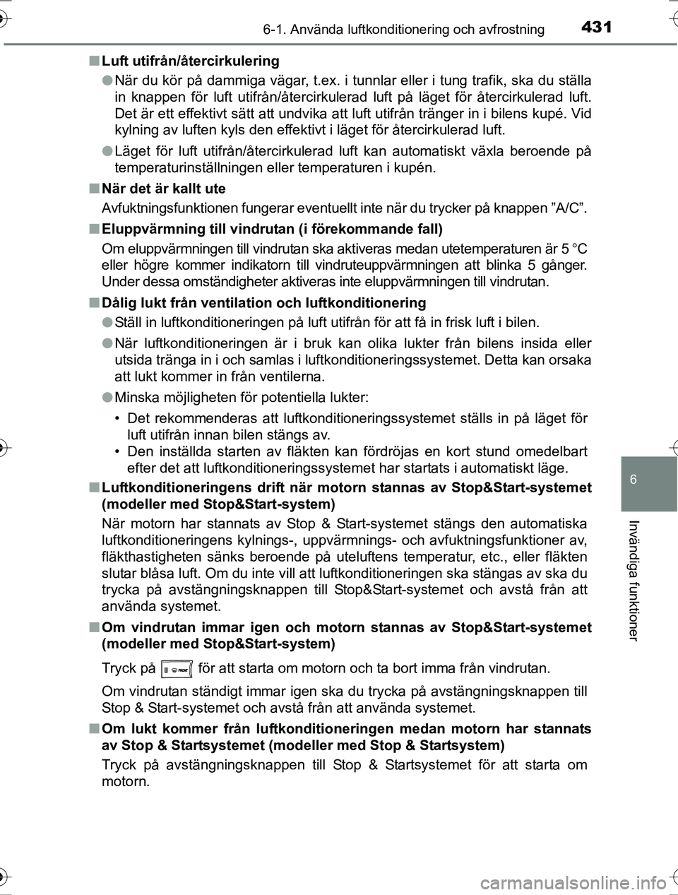 TOYOTA RAV4 2017  Bruksanvisningar (in Swedish) 4316-1. Använda luftkonditionering och avfrostning
6
Invändiga funktioner
OM42753SEn
Luft utifrån/återcirkulering
lNär du kör på dammiga vägar, t.ex. i tunnlar eller i tung trafik, ska du stä