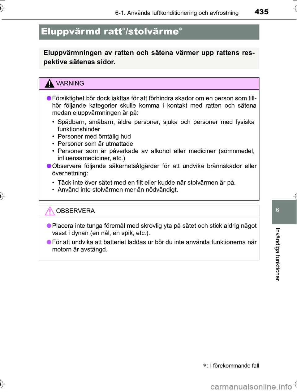 TOYOTA RAV4 2017 Bruksanvisningar (in Swedish) 435
6
6-1. Använda luftkonditionering och avfrostning
Invändiga funktioner
OM42753SE
Eluppvär md ratt/stolvärme
: I förekommande fall
Eluppvärmningen av ratten och sätena värmer upp r TOYOTA RAV4 2017 Bruksanvisningar (in Swedish) 435
6
6-1. Använda luftkonditionering och avfrostning
Invändiga funktioner
OM42753SE
Eluppvär md ratt/stolvärme
: I förekommande fall
Eluppvärmningen av ratten och sätena värmer upp r