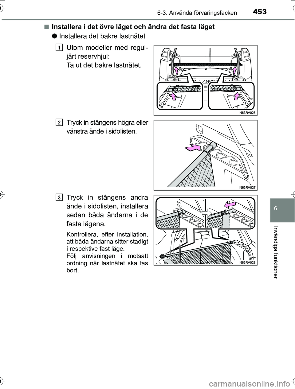 TOYOTA RAV4 2017  Bruksanvisningar (in Swedish) 4536-3. Använda förvaringsfacken
OM42753SE
6
Invändiga funktioner
nInstallera i det övre läget och ändra det fasta läget
lInstallera det bakre lastnätet
Utom modeller med regul-
järt reservhj