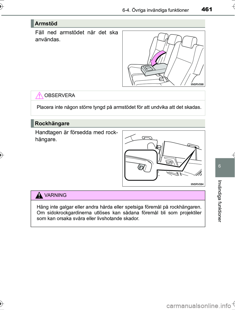 TOYOTA RAV4 2017 Bruksanvisningar (in Swedish) 4616-4. Övriga invändiga funktioner
OM42753SE
6
Invändiga funktioner
Fäll ned armstödet när det ska
användas.
Handtagen är försedda med rock-
hängare.
Armstöd
OBSERVERA
Placera inte någon TOYOTA RAV4 2017 Bruksanvisningar (in Swedish) 4616-4. Övriga invändiga funktioner
OM42753SE
6
Invändiga funktioner
Fäll ned armstödet när det ska
användas.
Handtagen är försedda med rock-
hängare.
Armstöd
OBSERVERA
Placera inte någon