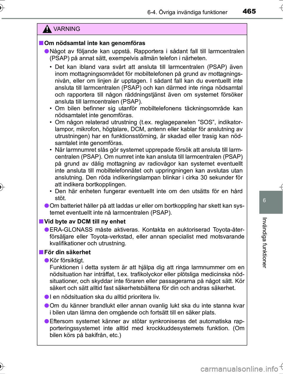 TOYOTA RAV4 2017 Bruksanvisningar (in Swedish) 4656-4. Övriga invändiga funktioner
OM42753SE
6
Invändiga funktioner
VA R N I N G
nOm nödsamtal inte kan genomföras
l Något av följande kan uppstå. Rapportera i sådant fall till larmcentralen TOYOTA RAV4 2017 Bruksanvisningar (in Swedish) 4656-4. Övriga invändiga funktioner
OM42753SE
6
Invändiga funktioner
VA R N I N G
nOm nödsamtal inte kan genomföras
l Något av följande kan uppstå. Rapportera i sådant fall till larmcentralen
