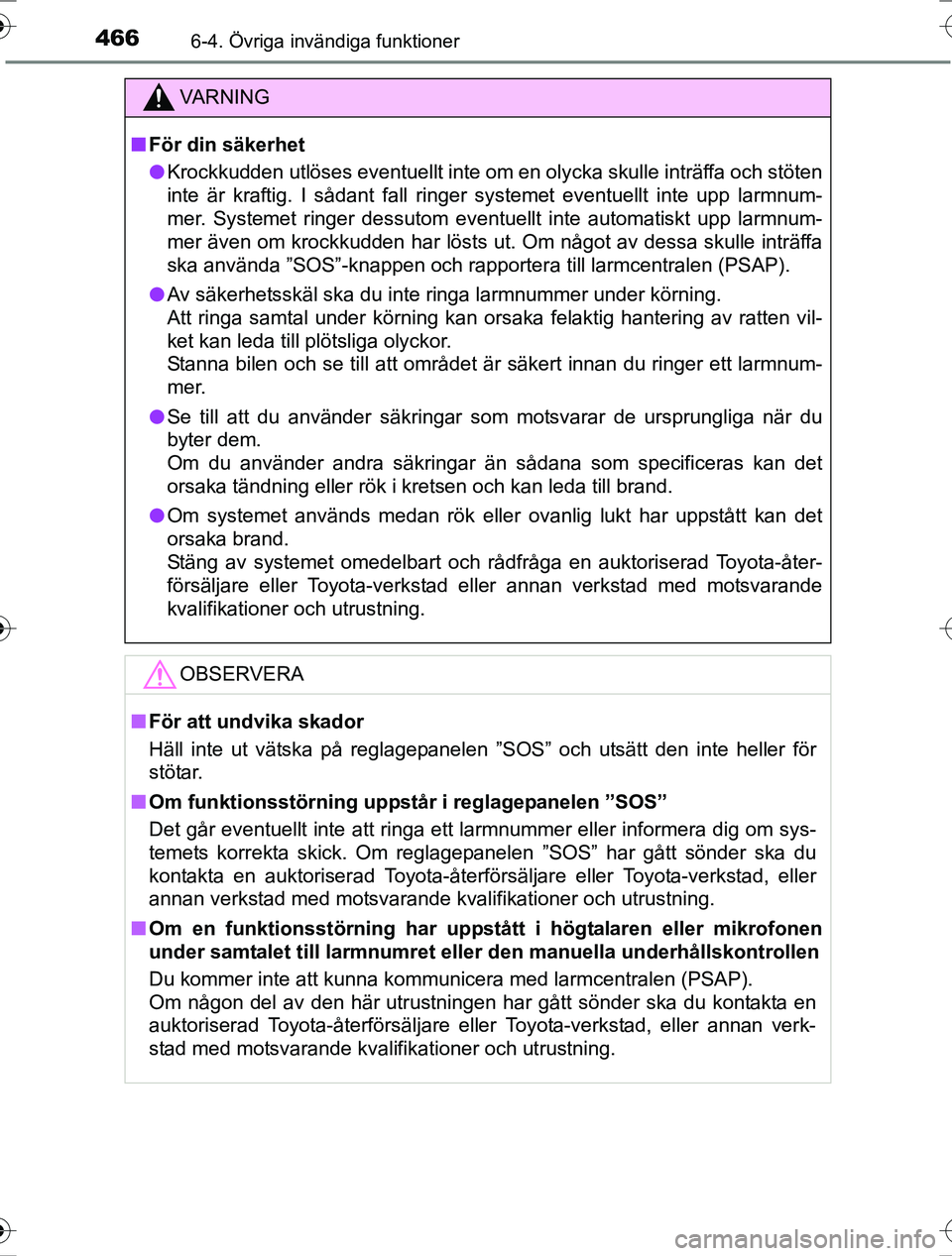 TOYOTA RAV4 2017 Bruksanvisningar (in Swedish) 4666-4. Övriga invändiga funktioner
OM42753SE
VA R N I N G
nFör din säkerhet
l Krockkudden utlöses eventuellt inte om en olycka skulle inträffa och stöten
inte är kraftig. I sådant fall ringe TOYOTA RAV4 2017 Bruksanvisningar (in Swedish) 4666-4. Övriga invändiga funktioner
OM42753SE
VA R N I N G
nFör din säkerhet
l Krockkudden utlöses eventuellt inte om en olycka skulle inträffa och stöten
inte är kraftig. I sådant fall ringe