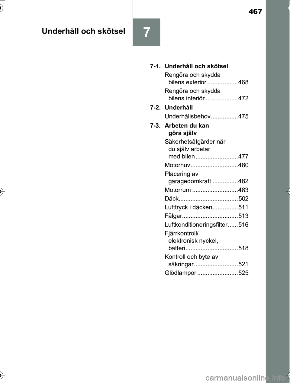 TOYOTA RAV4 2017 Bruksanvisningar (in Swedish) 467
7Underhåll och skötsel
OM42753SE7-1. Underhåll och skötsel
Rengöra och skydda bilens exteriör .................. 468
Rengöra och skydda bilens interiör ................... 472
7-2. Underh TOYOTA RAV4 2017 Bruksanvisningar (in Swedish) 467
7Underhåll och skötsel
OM42753SE7-1. Underhåll och skötsel
Rengöra och skydda bilens exteriör .................. 468
Rengöra och skydda bilens interiör ................... 472
7-2. Underh
