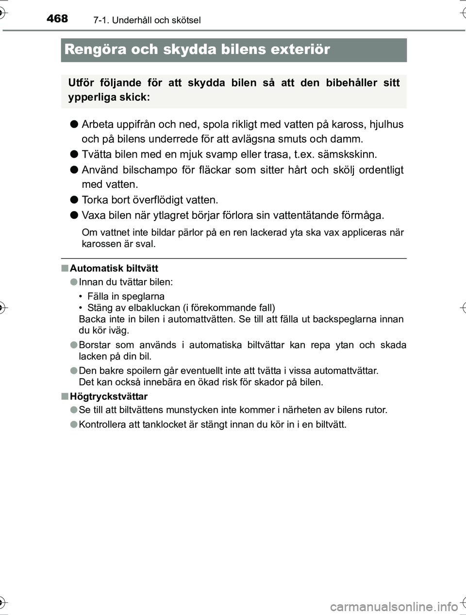 TOYOTA RAV4 2017 Bruksanvisningar (in Swedish) 4687-1. Underhåll och skötsel
OM42753SE
Rengöra och skydda bilens exteriör
lArbeta uppifrån och ned, spola rikligt med vatten på kaross, hjulhus
och på bilens underrede för att avlägsna smuts TOYOTA RAV4 2017 Bruksanvisningar (in Swedish) 4687-1. Underhåll och skötsel
OM42753SE
Rengöra och skydda bilens exteriör
lArbeta uppifrån och ned, spola rikligt med vatten på kaross, hjulhus
och på bilens underrede för att avlägsna smuts