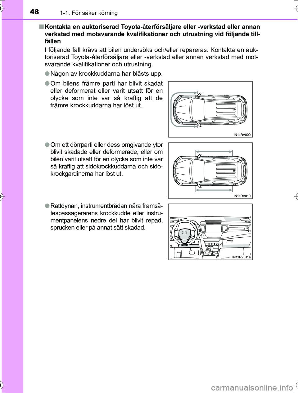 TOYOTA RAV4 2017 Bruksanvisningar (in Swedish) 481-1. För säker körning
OM42753SEn
Kontakta en auktoriserad Toyota-återförsäljare eller -verkstad eller annan
verkstad med motsvarande kvalifikati oner och utrustning vid följande till-
fälle TOYOTA RAV4 2017 Bruksanvisningar (in Swedish) 481-1. För säker körning
OM42753SEn
Kontakta en auktoriserad Toyota-återförsäljare eller -verkstad eller annan
verkstad med motsvarande kvalifikati oner och utrustning vid följande till-
fälle