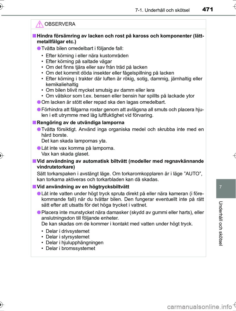 TOYOTA RAV4 2017 Bruksanvisningar (in Swedish) 4717-1. Underhåll och skötsel
OM42753SE
7
Underhåll och skötsel
OBSERVERA
nHindra försämring av lacken och rost på kaross och komponenter (lätt-
metallfälgar etc.)
l Tvätta bilen omedelbart TOYOTA RAV4 2017 Bruksanvisningar (in Swedish) 4717-1. Underhåll och skötsel
OM42753SE
7
Underhåll och skötsel
OBSERVERA
nHindra försämring av lacken och rost på kaross och komponenter (lätt-
metallfälgar etc.)
l Tvätta bilen omedelbart