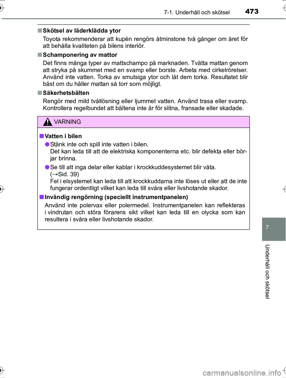 TOYOTA RAV4 2017 Bruksanvisningar (in Swedish) 4737-1. Underhåll och skötsel
OM42753SE
7
Underhåll och skötsel
nSkötsel av läderklädda ytor
Toyota rekommenderar att kupén rengörs åtminstone två gånger om året för
att behålla kvalite TOYOTA RAV4 2017 Bruksanvisningar (in Swedish) 4737-1. Underhåll och skötsel
OM42753SE
7
Underhåll och skötsel
nSkötsel av läderklädda ytor
Toyota rekommenderar att kupén rengörs åtminstone två gånger om året för
att behålla kvalite