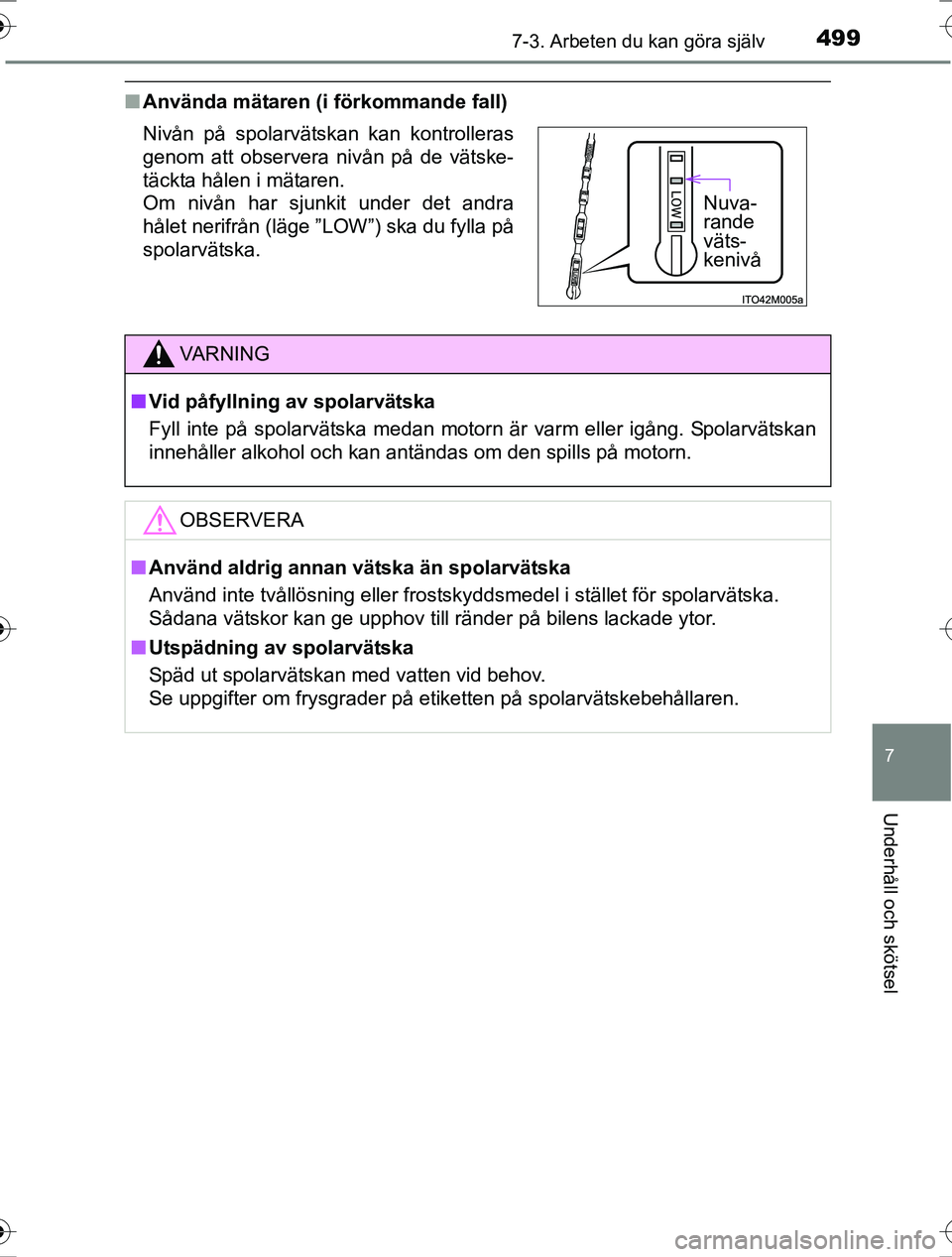 TOYOTA RAV4 2017 Bruksanvisningar (in Swedish) 4997-3. Arbeten du kan göra själv
OM42753SE
7
Underhåll och skötsel
nAnvända mätaren (i förkommande fall)
Nivån på spolarvätskan kan kontrolleras
genom att observera nivån på de vätske-
t TOYOTA RAV4 2017 Bruksanvisningar (in Swedish) 4997-3. Arbeten du kan göra själv
OM42753SE
7
Underhåll och skötsel
nAnvända mätaren (i förkommande fall)
Nivån på spolarvätskan kan kontrolleras
genom att observera nivån på de vätske-
t