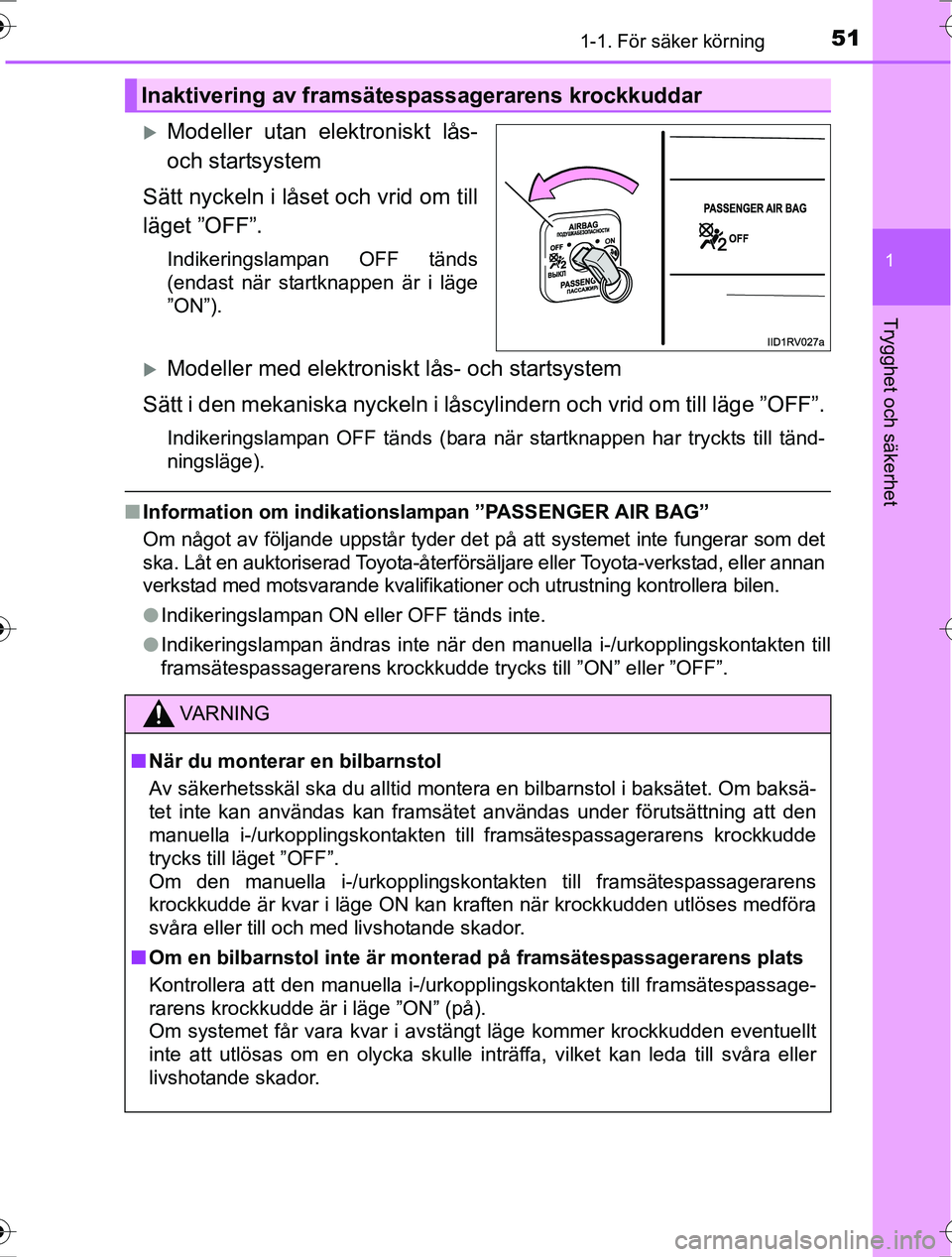 TOYOTA RAV4 2017 Bruksanvisningar (in Swedish) 511-1. För säker körning
1
OM42753SE
Trygghet och säkerhet
Modeller utan elektroniskt lås-
och startsystem
Sätt nyckeln i låset och vrid om till
läget ”OFF”.
Indikeringslampan OFF tänd TOYOTA RAV4 2017 Bruksanvisningar (in Swedish) 511-1. För säker körning
1
OM42753SE
Trygghet och säkerhet
Modeller utan elektroniskt lås-
och startsystem
Sätt nyckeln i låset och vrid om till
läget ”OFF”.
Indikeringslampan OFF tänd