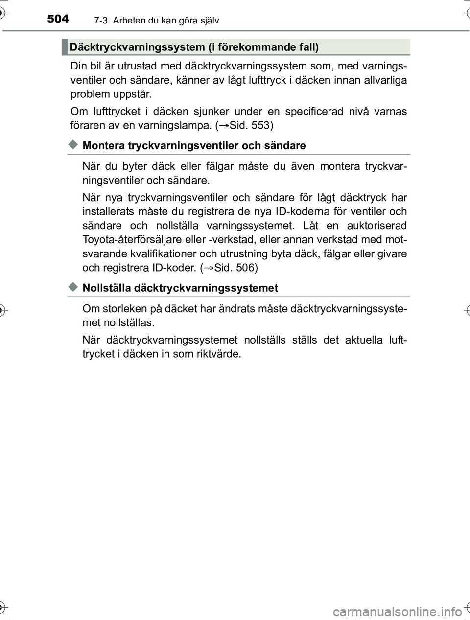 TOYOTA RAV4 2017 Bruksanvisningar (in Swedish) 5047-3. Arbeten du kan göra själv
OM42753SE
Din bil är utrustad med däcktryckvarningssystem som, med varnings-
ventiler och sändare, känner av lågt lufttryck i däcken innan allvarliga
problem TOYOTA RAV4 2017 Bruksanvisningar (in Swedish) 5047-3. Arbeten du kan göra själv
OM42753SE
Din bil är utrustad med däcktryckvarningssystem som, med varnings-
ventiler och sändare, känner av lågt lufttryck i däcken innan allvarliga
problem