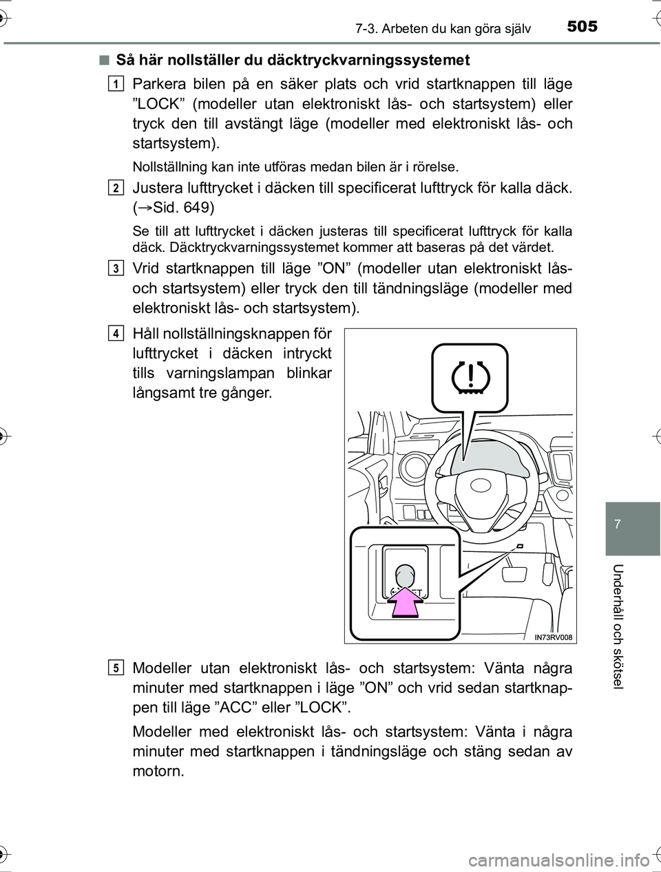 TOYOTA RAV4 2017 Bruksanvisningar (in Swedish) 5057-3. Arbeten du kan göra själv
OM42753SE
7
Underhåll och skötsel
nSå här nollställer du däcktryckvarningssystemetParkera bilen på en säker plats och vrid startknappen till läge
”LOCK TOYOTA RAV4 2017 Bruksanvisningar (in Swedish) 5057-3. Arbeten du kan göra själv
OM42753SE
7
Underhåll och skötsel
nSå här nollställer du däcktryckvarningssystemetParkera bilen på en säker plats och vrid startknappen till läge
”LOCK