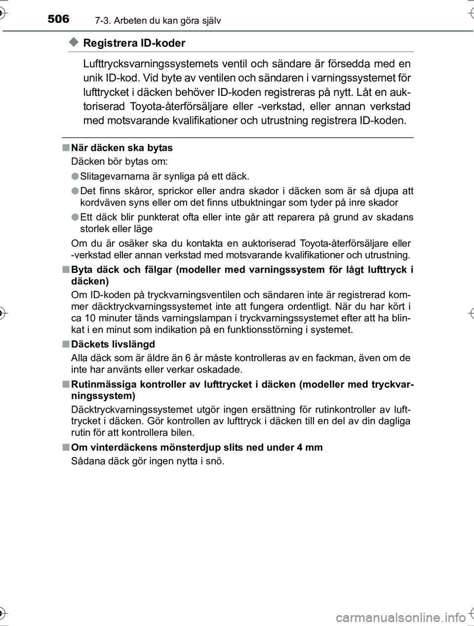 TOYOTA RAV4 2017 Bruksanvisningar (in Swedish) 5067-3. Arbeten du kan göra själv
OM42753SE
uRegistrera ID-koder
Lufttrycksvarningssystemets ventil och sändare är försedda med en
unik ID-kod. Vid byte av ventilen och sändaren i varningssyste TOYOTA RAV4 2017 Bruksanvisningar (in Swedish) 5067-3. Arbeten du kan göra själv
OM42753SE
uRegistrera ID-koder
Lufttrycksvarningssystemets ventil och sändare är försedda med en
unik ID-kod. Vid byte av ventilen och sändaren i varningssyste