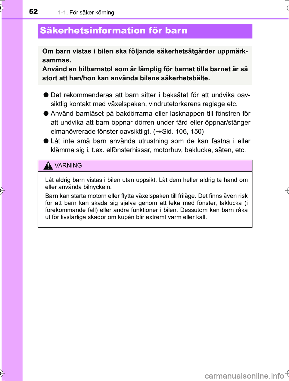 TOYOTA RAV4 2017 Bruksanvisningar (in Swedish) 521-1. För säker körning
OM42753SE
Säkerhetsinformation för barn
lDet rekommenderas att barn sitte r i baksätet för att undvika oav-
siktlig kontakt med växelspaken, vindrutetorkarens reglage TOYOTA RAV4 2017 Bruksanvisningar (in Swedish) 521-1. För säker körning
OM42753SE
Säkerhetsinformation för barn
lDet rekommenderas att barn sitte r i baksätet för att undvika oav-
siktlig kontakt med växelspaken, vindrutetorkarens reglage