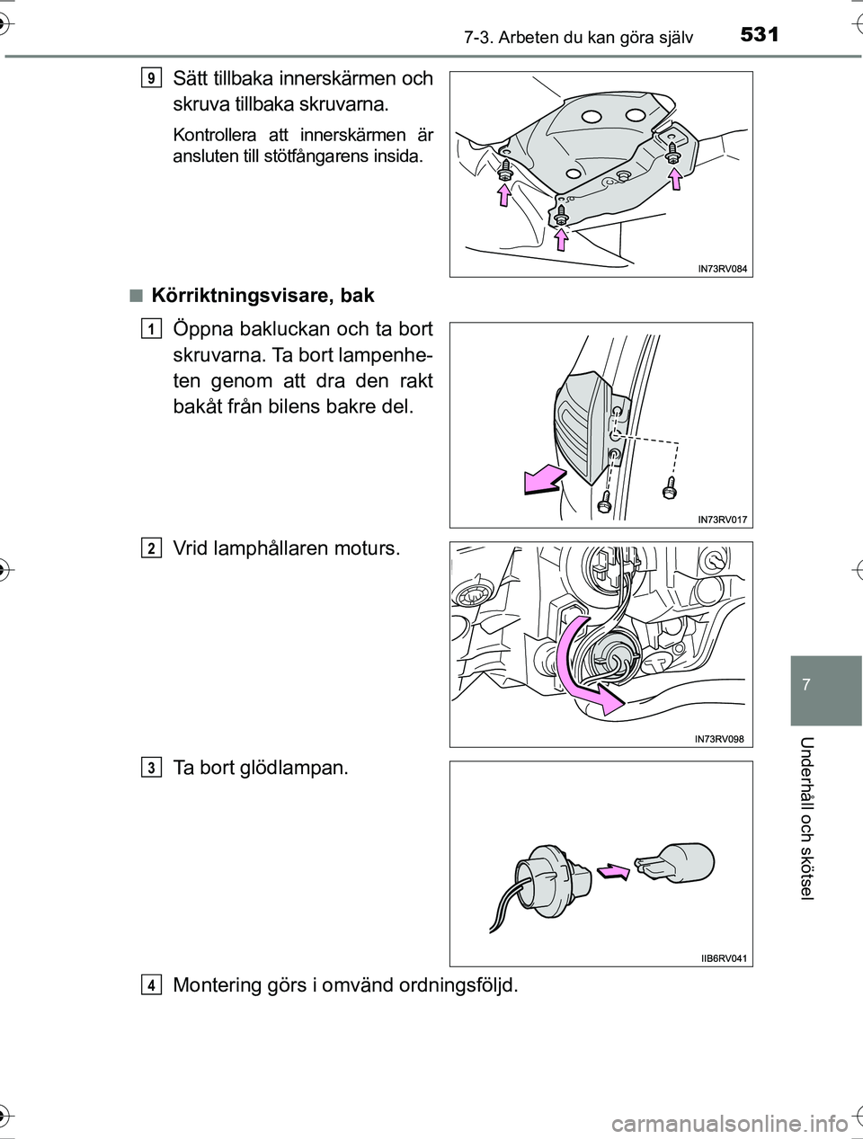 TOYOTA RAV4 2017  Bruksanvisningar (in Swedish) 5317-3. Arbeten du kan göra själv
OM42753SE
7
Underhåll och skötsel
Sätt tillbaka innerskärmen och
skruva tillbaka skruvarna.
Kontrollera att innerskärmen är
ansluten till stötfångarens insi