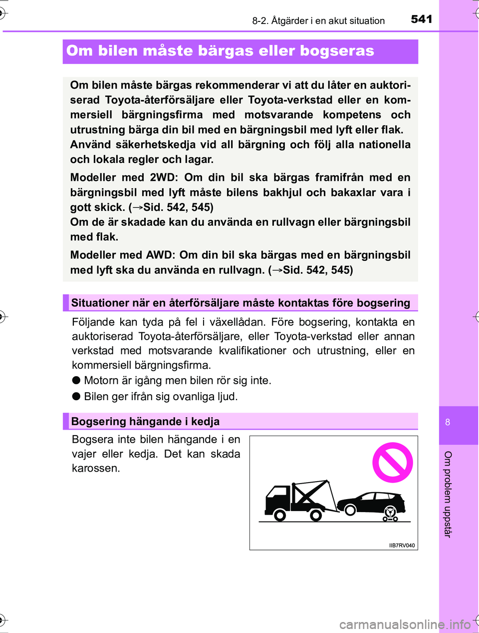 TOYOTA RAV4 2017 Bruksanvisningar (in Swedish) 5418-2. Åtgärder i en akut situation
8
Om problem uppstår
OM42753SE
Om bilen måste bärgas eller bogseras
Följande kan tyda på fel i växellådan. Före bogsering, kontakta en
auktoriserad Toyot TOYOTA RAV4 2017 Bruksanvisningar (in Swedish) 5418-2. Åtgärder i en akut situation
8
Om problem uppstår
OM42753SE
Om bilen måste bärgas eller bogseras
Följande kan tyda på fel i växellådan. Före bogsering, kontakta en
auktoriserad Toyot