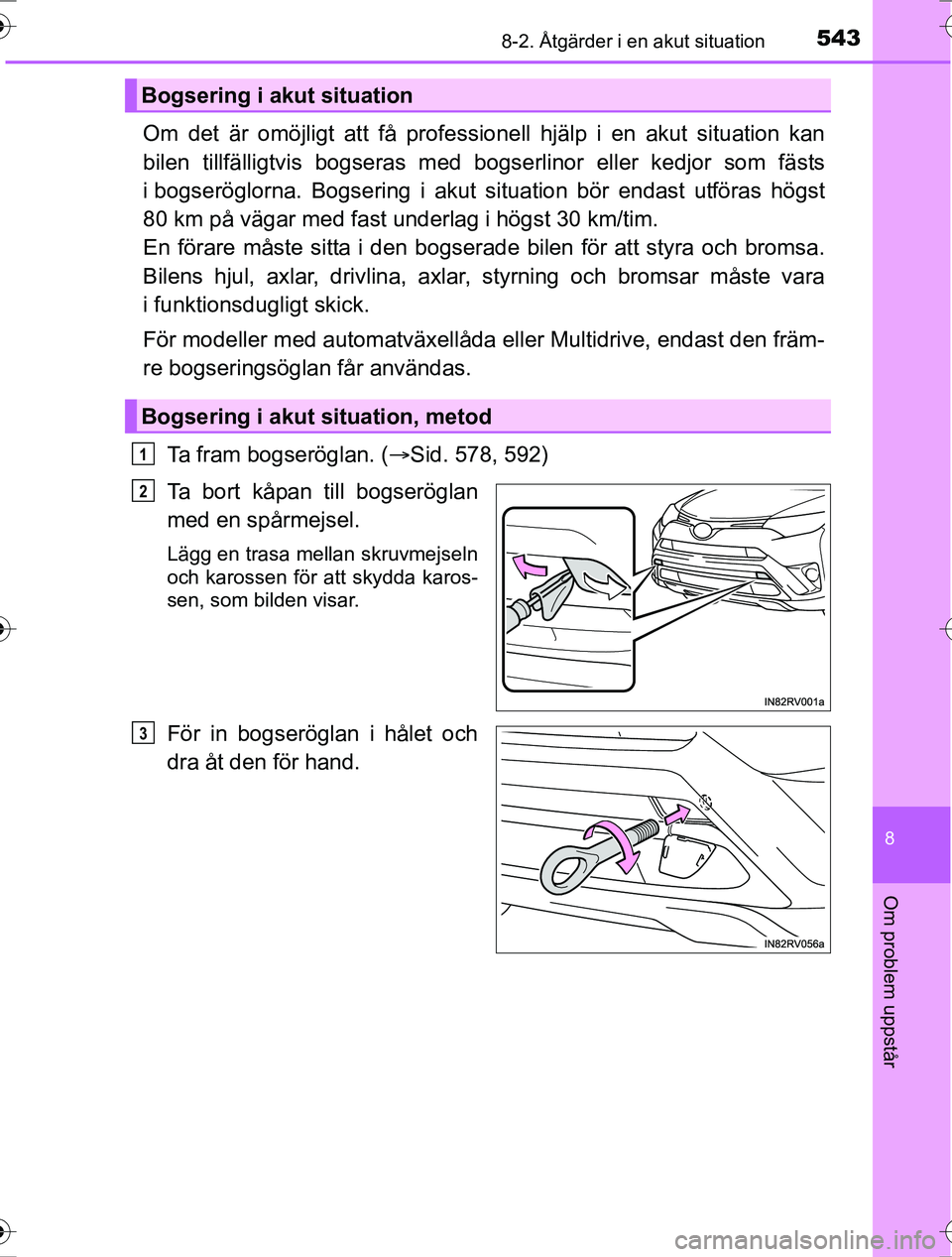 TOYOTA RAV4 2017 Bruksanvisningar (in Swedish) 5438-2. Åtgärder i en akut situation
8
Om problem uppstår
OM42753SE
Om det är omöjligt att få professionell hjälp i en akut situation kan
bilen tillfälligtvis bogseras med bogs erlinor eller k TOYOTA RAV4 2017 Bruksanvisningar (in Swedish) 5438-2. Åtgärder i en akut situation
8
Om problem uppstår
OM42753SE
Om det är omöjligt att få professionell hjälp i en akut situation kan
bilen tillfälligtvis bogseras med bogs erlinor eller k