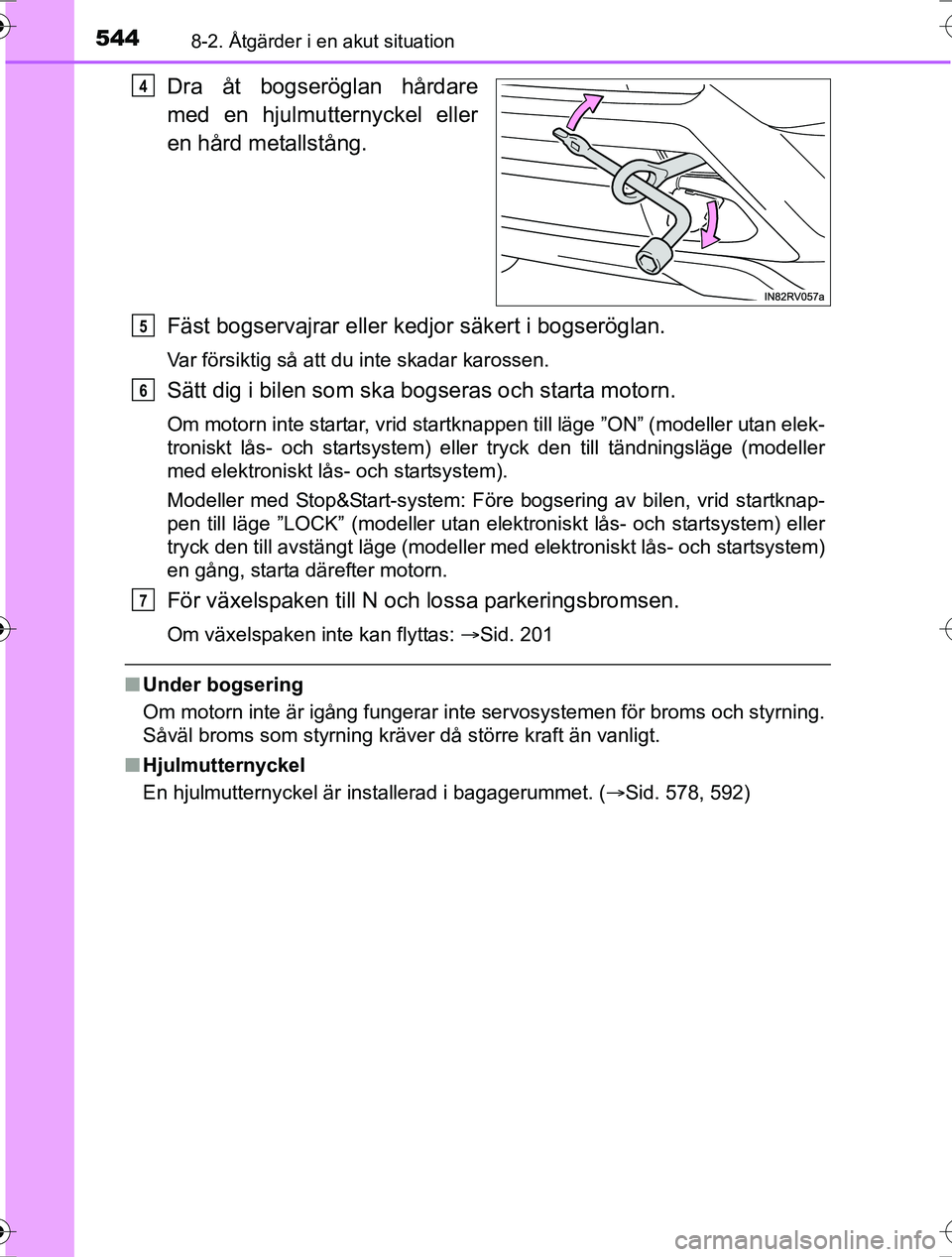 TOYOTA RAV4 2017 Bruksanvisningar (in Swedish) 5448-2. Åtgärder i en akut situation
OM42753SE
Dra åt bogseröglan hårdare
med en hjulmutternyckel eller
en hård metallstång.
Fäst bogservajrar eller kedjor säkert i bogseröglan.
Var försikt TOYOTA RAV4 2017 Bruksanvisningar (in Swedish) 5448-2. Åtgärder i en akut situation
OM42753SE
Dra åt bogseröglan hårdare
med en hjulmutternyckel eller
en hård metallstång.
Fäst bogservajrar eller kedjor säkert i bogseröglan.
Var försikt
