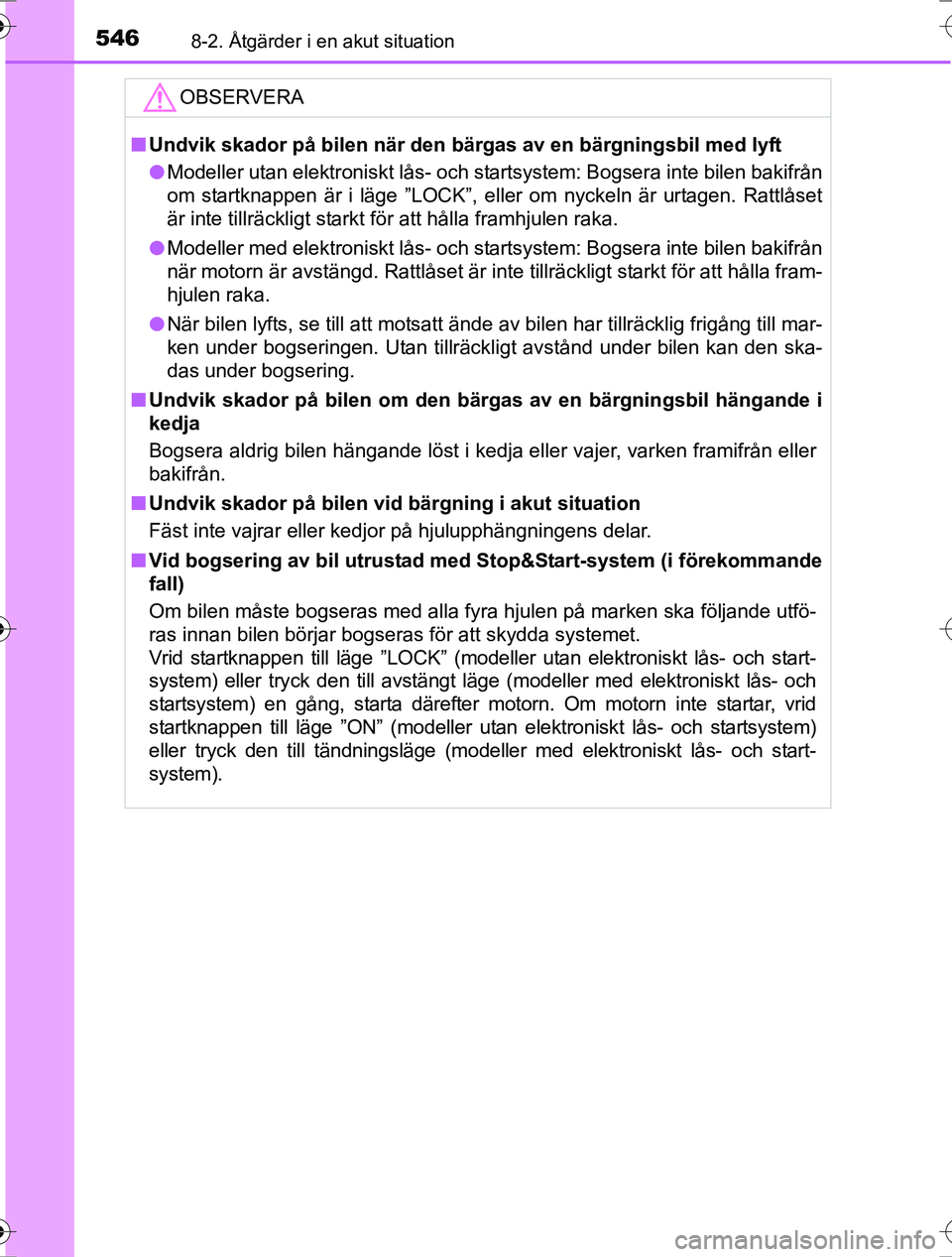TOYOTA RAV4 2017 Bruksanvisningar (in Swedish) 5468-2. Åtgärder i en akut situation
OM42753SE
OBSERVERA
nUndvik skador på bilen när den bärgas av en bärgningsbil med lyft
l Modeller utan elektroniskt lås- och startsystem: Bogsera inte bilen TOYOTA RAV4 2017 Bruksanvisningar (in Swedish) 5468-2. Åtgärder i en akut situation
OM42753SE
OBSERVERA
nUndvik skador på bilen när den bärgas av en bärgningsbil med lyft
l Modeller utan elektroniskt lås- och startsystem: Bogsera inte bilen