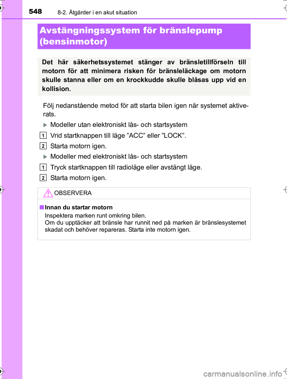 TOYOTA RAV4 2017 Bruksanvisningar (in Swedish) 5488-2. Åtgärder i en akut situation
OM42753SE
Avstängningssystem för bränslepump
(bensinmotor)
Följ nedanstående metod för att starta bilen igen när systemet aktive-
rats.
Modeller utan e TOYOTA RAV4 2017 Bruksanvisningar (in Swedish) 5488-2. Åtgärder i en akut situation
OM42753SE
Avstängningssystem för bränslepump
(bensinmotor)
Följ nedanstående metod för att starta bilen igen när systemet aktive-
rats.
Modeller utan e
