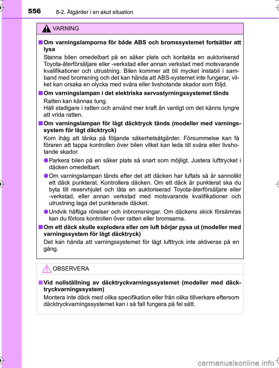 TOYOTA RAV4 2017 Bruksanvisningar (in Swedish) 5568-2. Åtgärder i en akut situation
OM42753SE
VA R N I N G
nOm varningslamporna för både ABS och bromssystemet fortsätter att
lysa
Stanna bilen omedelbart på en säker plats och kontakta en au TOYOTA RAV4 2017 Bruksanvisningar (in Swedish) 5568-2. Åtgärder i en akut situation
OM42753SE
VA R N I N G
nOm varningslamporna för både ABS och bromssystemet fortsätter att
lysa
Stanna bilen omedelbart på en säker plats och kontakta en au