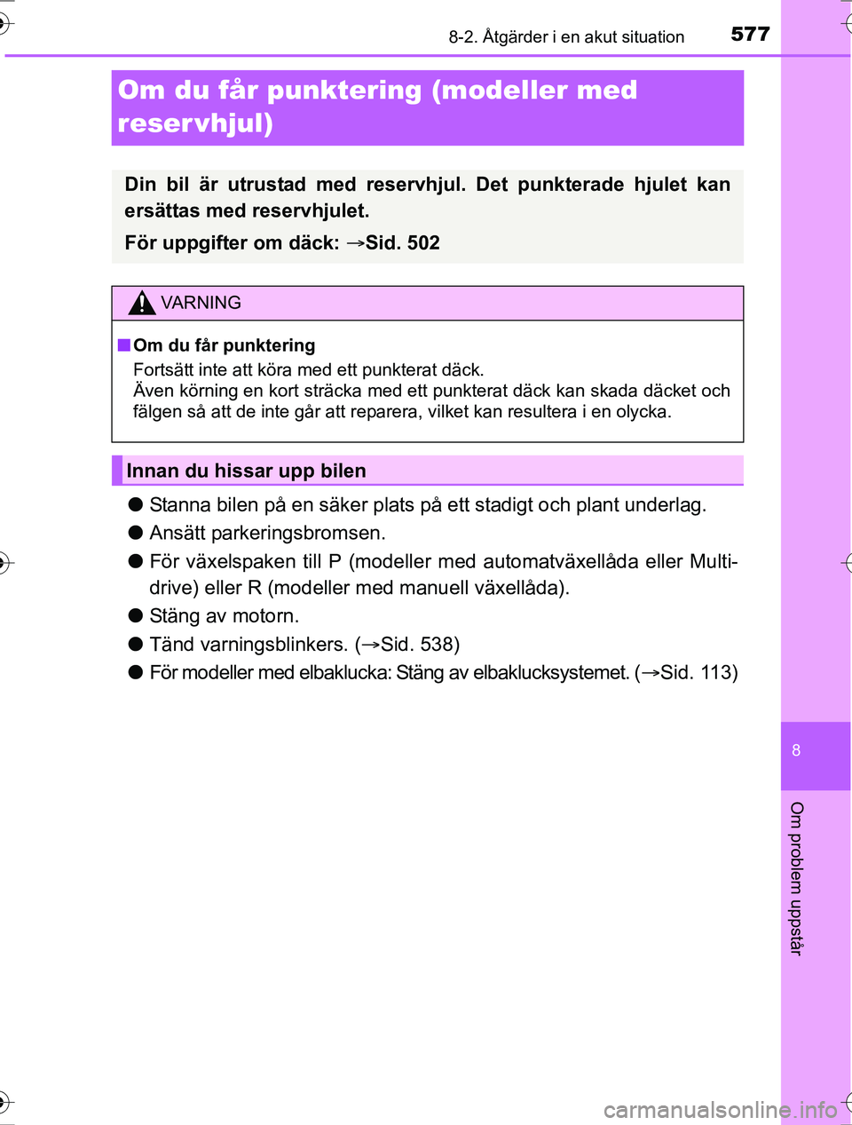 TOYOTA RAV4 2017 Bruksanvisningar (in Swedish) 5778-2. Åtgärder i en akut situation
8
Om problem uppstår
OM42753SE
Om du får punktering (modeller med
reser vhjul)
lStanna bilen på en säker plats på ett stadigt och plant underlag.
l Ansätt TOYOTA RAV4 2017 Bruksanvisningar (in Swedish) 5778-2. Åtgärder i en akut situation
8
Om problem uppstår
OM42753SE
Om du får punktering (modeller med
reser vhjul)
lStanna bilen på en säker plats på ett stadigt och plant underlag.
l Ansätt