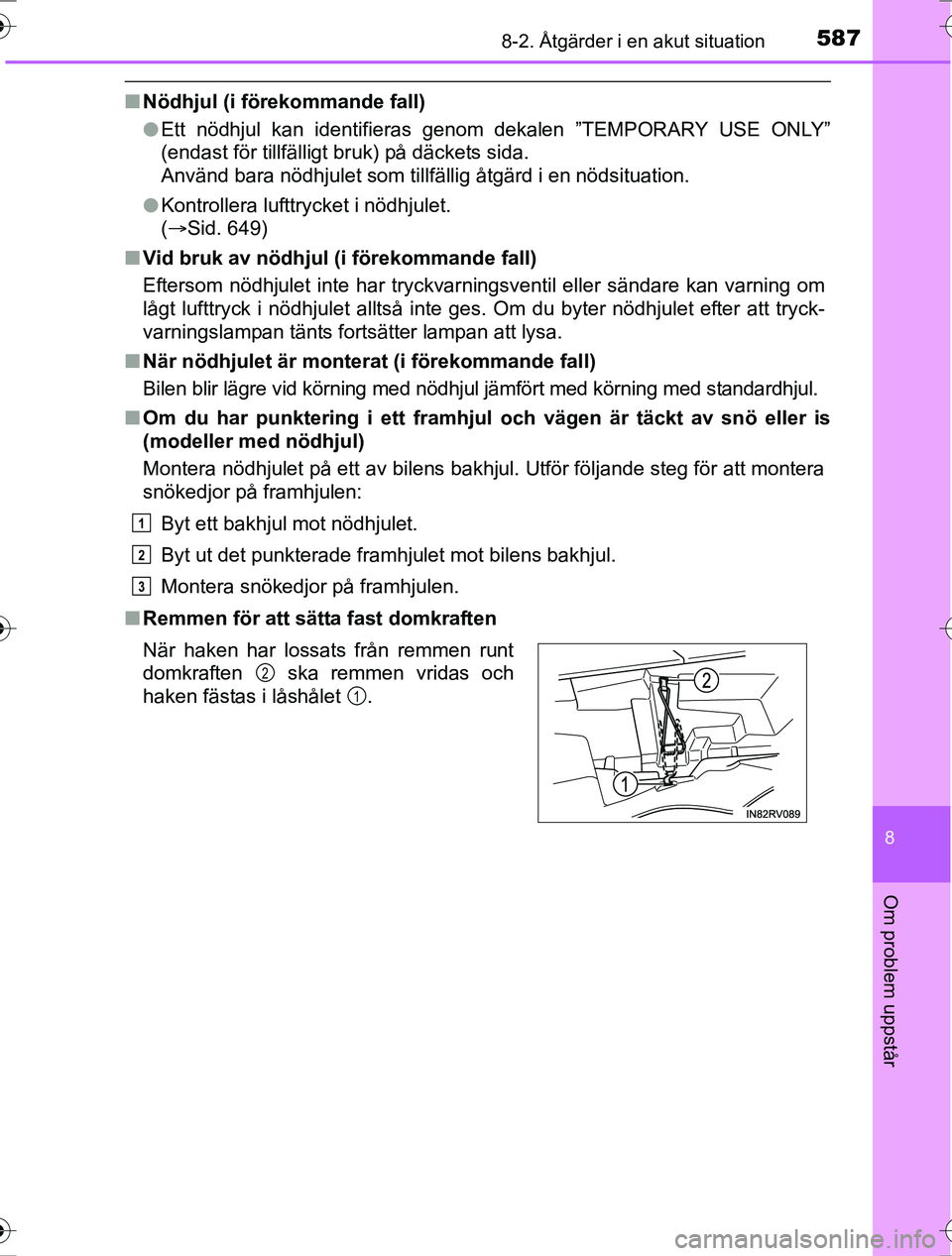 TOYOTA RAV4 2017 Bruksanvisningar (in Swedish) 5878-2. Åtgärder i en akut situation
8
Om problem uppstår
OM42753SE
nNödhjul (i förekommande fall)
lEtt nödhjul kan identifieras genom dekalen ”TEMPORARY USE ONLY”
(endast för tillfälligt TOYOTA RAV4 2017 Bruksanvisningar (in Swedish) 5878-2. Åtgärder i en akut situation
8
Om problem uppstår
OM42753SE
nNödhjul (i förekommande fall)
lEtt nödhjul kan identifieras genom dekalen ”TEMPORARY USE ONLY”
(endast för tillfälligt