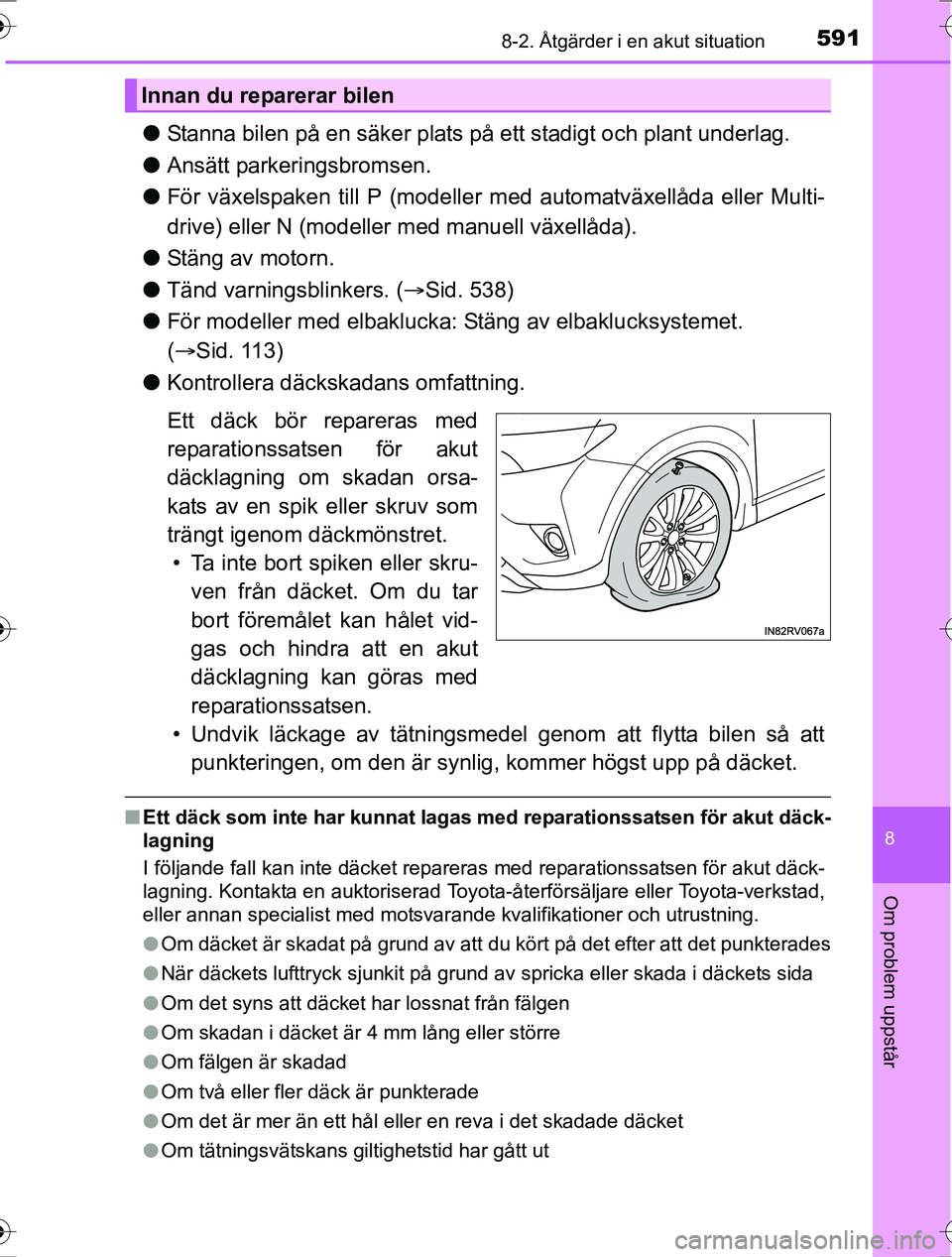 TOYOTA RAV4 2017  Bruksanvisningar (in Swedish) 5918-2. Åtgärder i en akut situation
8
Om problem uppstår
OM42753SE
lStanna bilen på en säker plats på ett stadigt och plant underlag.
l Ansätt parkeringsbromsen.
l För växelspaken till P (mo