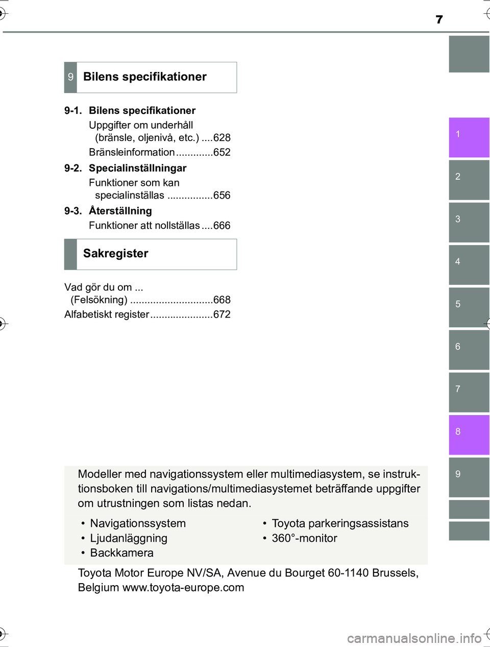 TOYOTA RAV4 2017  Bruksanvisningar (in Swedish) 9 8
7
1
7 6
5
4
3
2
OM42753SE9-1. Bilens specifikationer
Uppgifter om underhåll (bränsle, oljenivå, etc.) ....628
Bränsleinformation .............652
9-2. Specialinställningar Funktioner som kan 