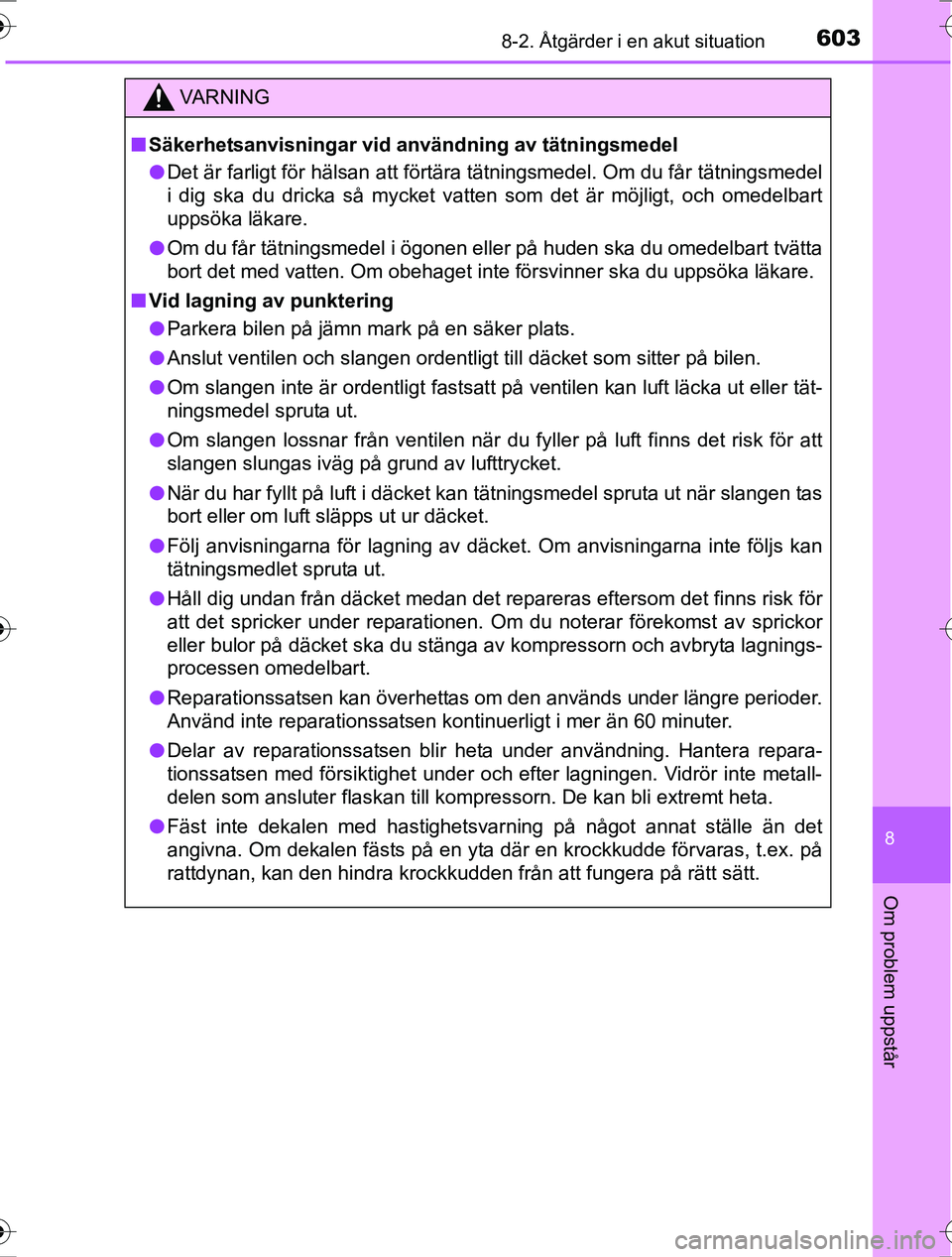 TOYOTA RAV4 2017 Bruksanvisningar (in Swedish) 6038-2. Åtgärder i en akut situation
8
Om problem uppstår
OM42753SE
VA R N I N G
nSäkerhetsanvisningar vid användning av tätningsmedel
l Det är farligt för hälsan att förtära tätningsmedel TOYOTA RAV4 2017 Bruksanvisningar (in Swedish) 6038-2. Åtgärder i en akut situation
8
Om problem uppstår
OM42753SE
VA R N I N G
nSäkerhetsanvisningar vid användning av tätningsmedel
l Det är farligt för hälsan att förtära tätningsmedel