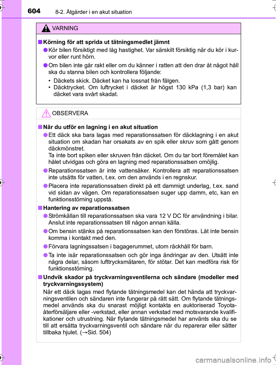 TOYOTA RAV4 2017 Bruksanvisningar (in Swedish) 6048-2. Åtgärder i en akut situation
OM42753SE
VA R N I N G
nKörning för att sprida ut tätningsmedlet jämnt
l Kör bilen försiktigt med låg hastighet. Var särskilt försiktig när du kör i k TOYOTA RAV4 2017 Bruksanvisningar (in Swedish) 6048-2. Åtgärder i en akut situation
OM42753SE
VA R N I N G
nKörning för att sprida ut tätningsmedlet jämnt
l Kör bilen försiktigt med låg hastighet. Var särskilt försiktig när du kör i k