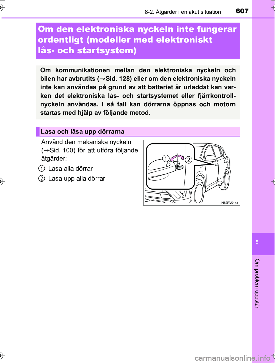 TOYOTA RAV4 2017 Bruksanvisningar (in Swedish) 6078-2. Åtgärder i en akut situation
8
Om problem uppstår
OM42753SE
Om den elektroniska nyckeln inte fungerar
ordentligt (modeller med elektroniskt
lås- och startsystem)
Använd den mekaniska ny TOYOTA RAV4 2017 Bruksanvisningar (in Swedish) 6078-2. Åtgärder i en akut situation
8
Om problem uppstår
OM42753SE
Om den elektroniska nyckeln inte fungerar
ordentligt (modeller med elektroniskt
lås- och startsystem)
Använd den mekaniska ny