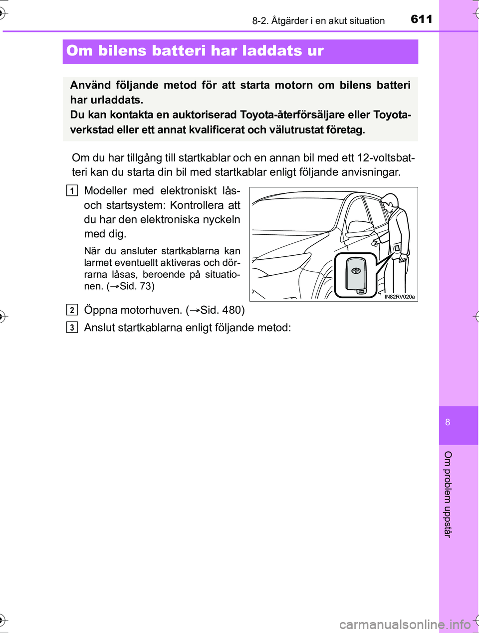 TOYOTA RAV4 2017 Bruksanvisningar (in Swedish) 6118-2. Åtgärder i en akut situation
8
Om problem uppstår
OM42753SE
Om bilens batteri har laddats ur
Om du har tillgång till startkablar och en annan bil med ett 12-voltsbat-
teri kan du starta di TOYOTA RAV4 2017 Bruksanvisningar (in Swedish) 6118-2. Åtgärder i en akut situation
8
Om problem uppstår
OM42753SE
Om bilens batteri har laddats ur
Om du har tillgång till startkablar och en annan bil med ett 12-voltsbat-
teri kan du starta di