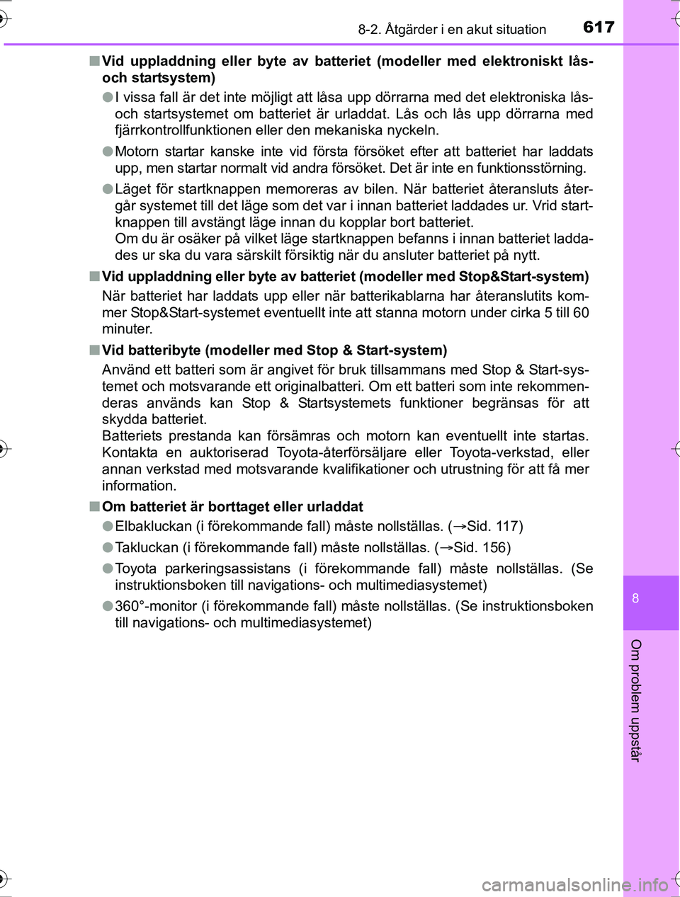 TOYOTA RAV4 2017 Bruksanvisningar (in Swedish) 6178-2. Åtgärder i en akut situation
8
Om problem uppstår
OM42753SEn
Vid uppladdning eller byte av batter iet (modeller med elektroniskt lås-
och startsystem)
l I vissa fall är det inte möjligt TOYOTA RAV4 2017 Bruksanvisningar (in Swedish) 6178-2. Åtgärder i en akut situation
8
Om problem uppstår
OM42753SEn
Vid uppladdning eller byte av batter iet (modeller med elektroniskt lås-
och startsystem)
l I vissa fall är det inte möjligt