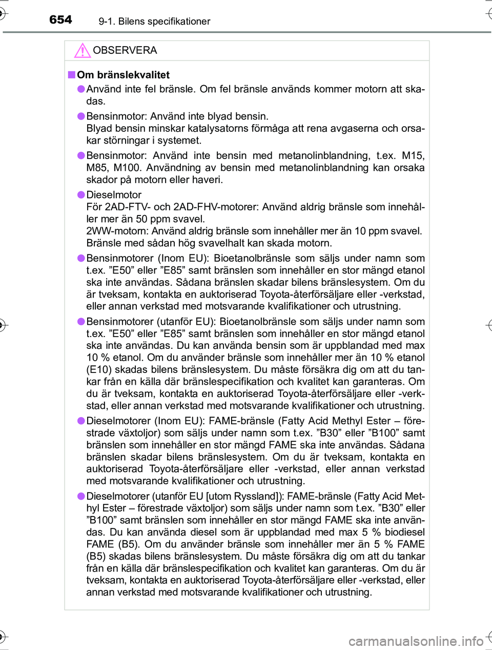 TOYOTA RAV4 2017 Bruksanvisningar (in Swedish) 6549-1. Bilens specifikationer
OM42753SE
OBSERVERA
nOm bränslekvalitet
l Använd inte fel bränsle. Om fel bränsle används kommer motorn att ska-
das.
l Bensinmotor: Använd inte blyad bensin.
Blya TOYOTA RAV4 2017 Bruksanvisningar (in Swedish) 6549-1. Bilens specifikationer
OM42753SE
OBSERVERA
nOm bränslekvalitet
l Använd inte fel bränsle. Om fel bränsle används kommer motorn att ska-
das.
l Bensinmotor: Använd inte blyad bensin.
Blya