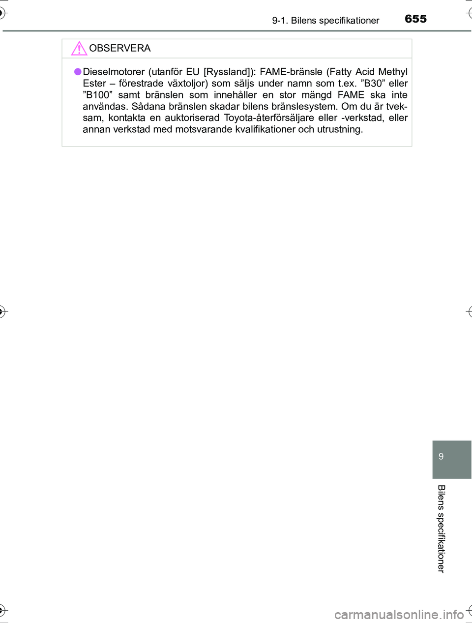 TOYOTA RAV4 2017  Bruksanvisningar (in Swedish) 6559-1. Bilens specifikationer
OM42753SE
9
Bilens specifikationer
OBSERVERA
lDieselmotorer (utanför EU [Ryssland]): FAME-bränsle (Fatty Acid Methyl
Ester – förestrade växtoljor) som säljs under