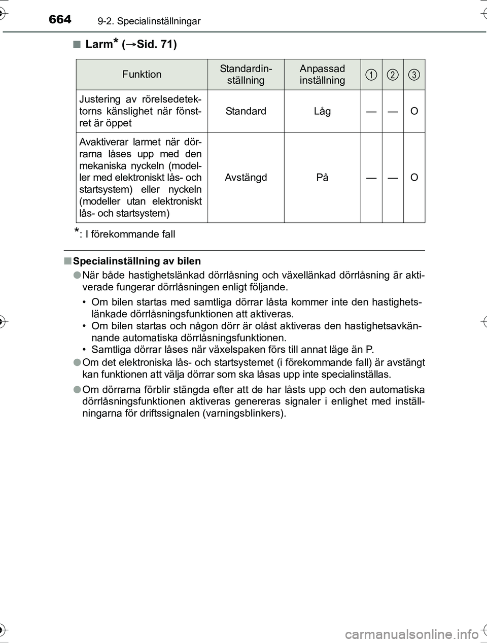TOYOTA RAV4 2017  Bruksanvisningar (in Swedish) 6649-2. Specialinställningar
OM42753SEn
Larm* (
 Sid. 71)
*: I förekommande fall
nSpecialinställning av bilen
lNär både hastighetslänkad dörrlåsning och växellänkad dörrlåsning är akti