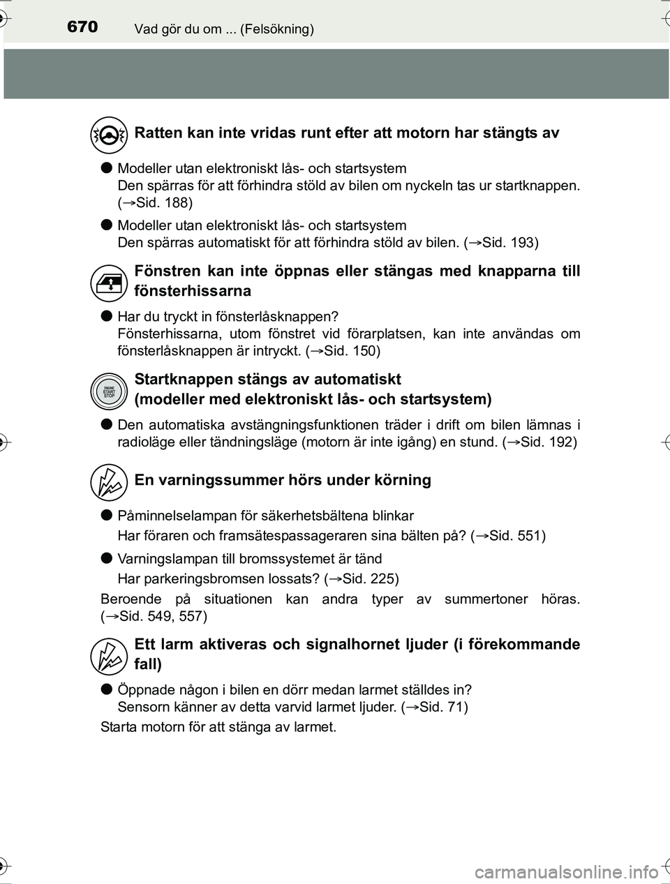 TOYOTA RAV4 2017 Bruksanvisningar (in Swedish) 670Vad gör du om ... (Felsökning)
OM42753SE
lModeller utan elektroniskt lås- och startsystem
Den spärras för att förhindra stöld av bilen om nyckeln tas ur startknappen.
( Sid. 188)
lModell TOYOTA RAV4 2017 Bruksanvisningar (in Swedish) 670Vad gör du om ... (Felsökning)
OM42753SE
lModeller utan elektroniskt lås- och startsystem
Den spärras för att förhindra stöld av bilen om nyckeln tas ur startknappen.
( Sid. 188)
lModell