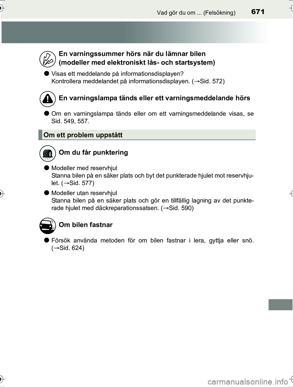 TOYOTA RAV4 2017 Bruksanvisningar (in Swedish) 671Vad gör du om ... (Felsökning)
OM42753SE
lVisas ett meddelande på informationsdisplayen?
Kontrollera meddelandet på informationsdisplayen. (Sid. 572)
lOm en varningslampa tänds eller om ett TOYOTA RAV4 2017 Bruksanvisningar (in Swedish) 671Vad gör du om ... (Felsökning)
OM42753SE
lVisas ett meddelande på informationsdisplayen?
Kontrollera meddelandet på informationsdisplayen. (Sid. 572)
lOm en varningslampa tänds eller om ett