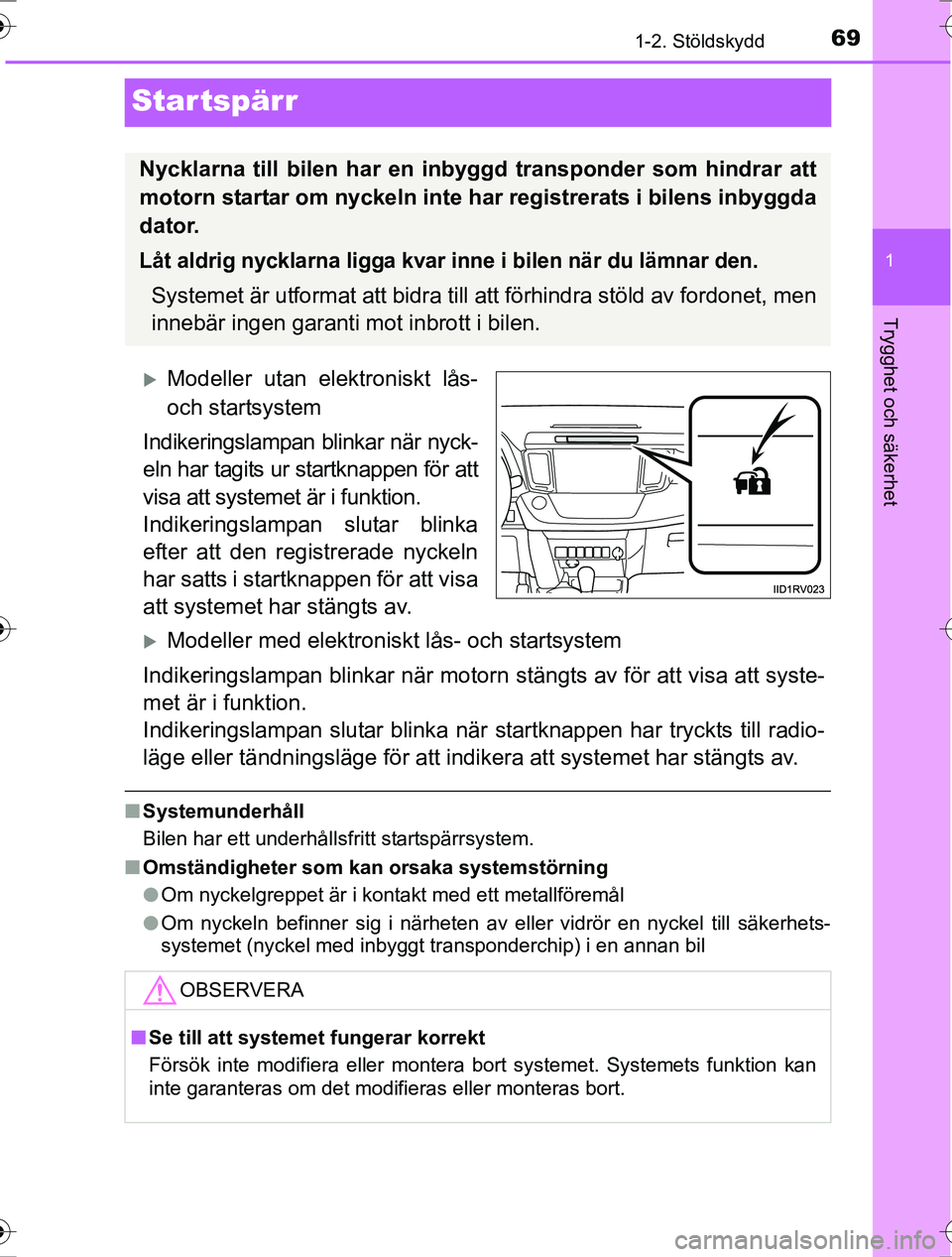 TOYOTA RAV4 2017 Bruksanvisningar (in Swedish) 69
1
1-2. Stöldskydd
OM42753SE
Trygghet och säkerhet
Startspärr
Modeller utan elektroniskt lås-
och startsystem
Indikeringslampan blinkar när nyck-
eln har tagits ur startknappen för att
visa TOYOTA RAV4 2017 Bruksanvisningar (in Swedish) 69
1
1-2. Stöldskydd
OM42753SE
Trygghet och säkerhet
Startspärr
Modeller utan elektroniskt lås-
och startsystem
Indikeringslampan blinkar när nyck-
eln har tagits ur startknappen för att
visa