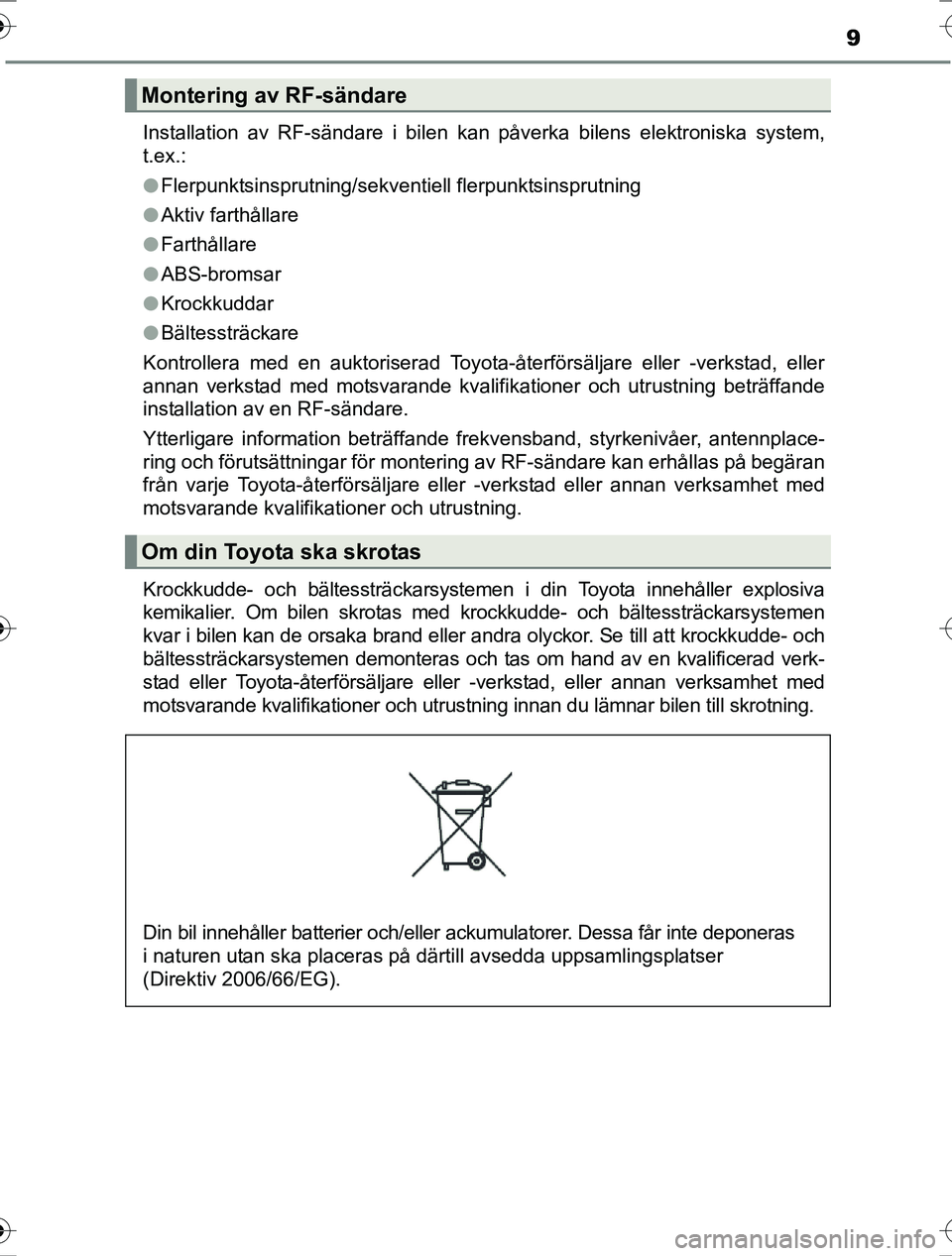 TOYOTA RAV4 2017 Bruksanvisningar (in Swedish) 9
OM42753SEInstallation av RF-sändare i bilen kan påverka bilens elektroniska system,
t.ex.:
l
Flerpunktsinsprutning/sekventiell flerpunktsinsprutning
l Aktiv farthållare
l Farthållare
l ABS-broms TOYOTA RAV4 2017 Bruksanvisningar (in Swedish) 9
OM42753SEInstallation av RF-sändare i bilen kan påverka bilens elektroniska system,
t.ex.:
l
Flerpunktsinsprutning/sekventiell flerpunktsinsprutning
l Aktiv farthållare
l Farthållare
l ABS-broms
