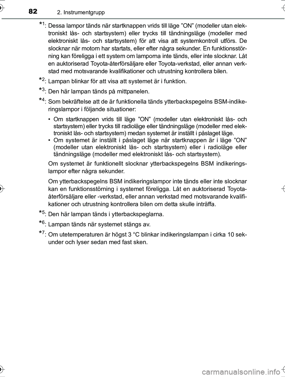 TOYOTA RAV4 2017 Bruksanvisningar (in Swedish) 822. Instrumentgrupp
OM42753SE
*1: Dessa lampor tänds när startknappen vrids till läge ”ON” (modeller utan elek-troniskt lås- och startsystem) eller trycks till tändningsläge (modeller med
e TOYOTA RAV4 2017 Bruksanvisningar (in Swedish) 822. Instrumentgrupp
OM42753SE
*1: Dessa lampor tänds när startknappen vrids till läge ”ON” (modeller utan elek-troniskt lås- och startsystem) eller trycks till tändningsläge (modeller med
e
