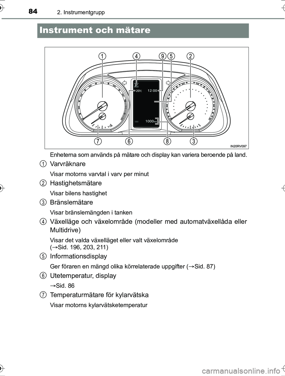 TOYOTA RAV4 2017  Bruksanvisningar (in Swedish) 842. Instrumentgrupp
OM42753SE
Instrument och mätare
Enheterna som används på mätare och display kan variera beroende på land.
Varvräknare
Visar motorns varvtal i varv per minut
Hastighetsmätar