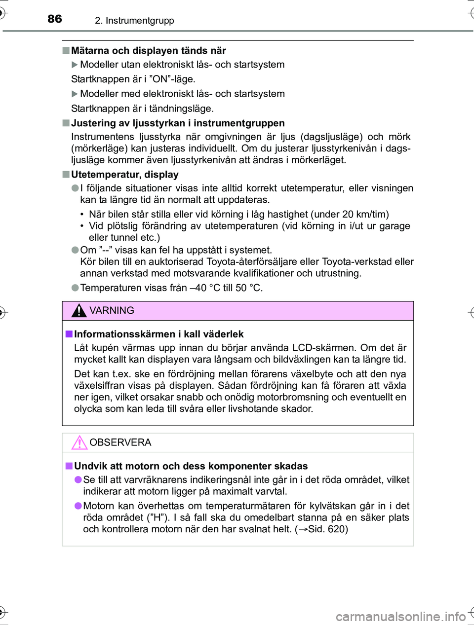 TOYOTA RAV4 2017  Bruksanvisningar (in Swedish) 862. Instrumentgrupp
OM42753SE
nMätarna och displayen tänds när
Modeller utan elektroniskt lås- och startsystem
Startknappen är i ”ON”-läge.
Modeller med elektroniskt lås- och startsy