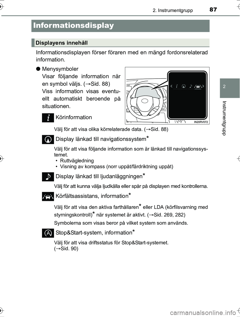 TOYOTA RAV4 2017 Bruksanvisningar (in Swedish) 87
2
2. Instrumentgrupp
Instrumentgrupp
OM42753SE
Informationsdisplay
Informationsdisplayen förser föraren med en mängd fordonsrelaterad
information.
lMenysymboler
Visar följande information när TOYOTA RAV4 2017 Bruksanvisningar (in Swedish) 87
2
2. Instrumentgrupp
Instrumentgrupp
OM42753SE
Informationsdisplay
Informationsdisplayen förser föraren med en mängd fordonsrelaterad
information.
lMenysymboler
Visar följande information när