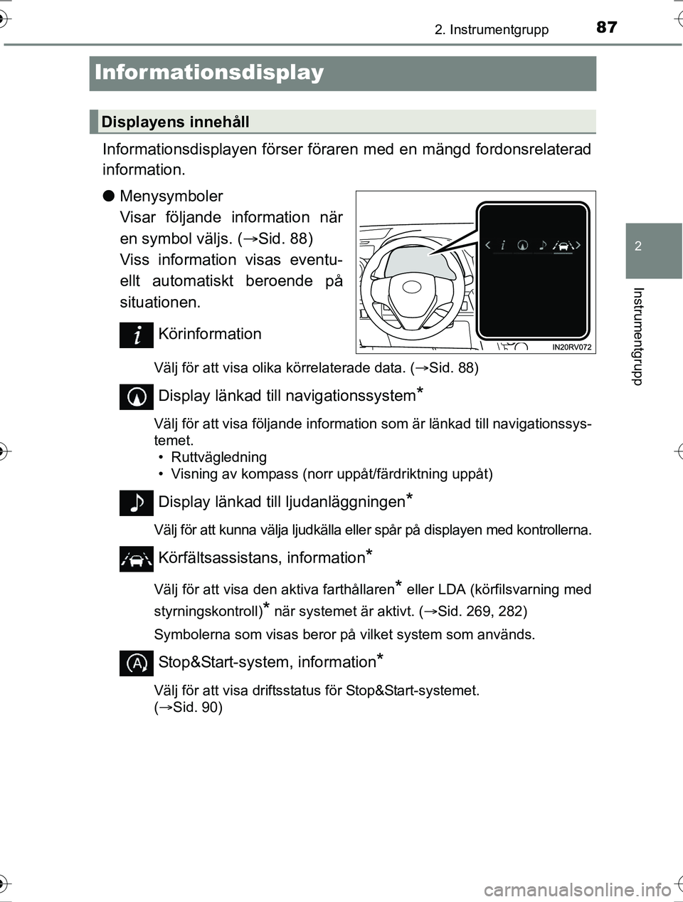 TOYOTA RAV4 2017  Bruksanvisningar (in Swedish) 87
2
2. Instrumentgrupp
Instrumentgrupp
OM42753SE
Informationsdisplay
Informationsdisplayen förser föraren med en mängd fordonsrelaterad
information.
lMenysymboler 
Visar följande information när