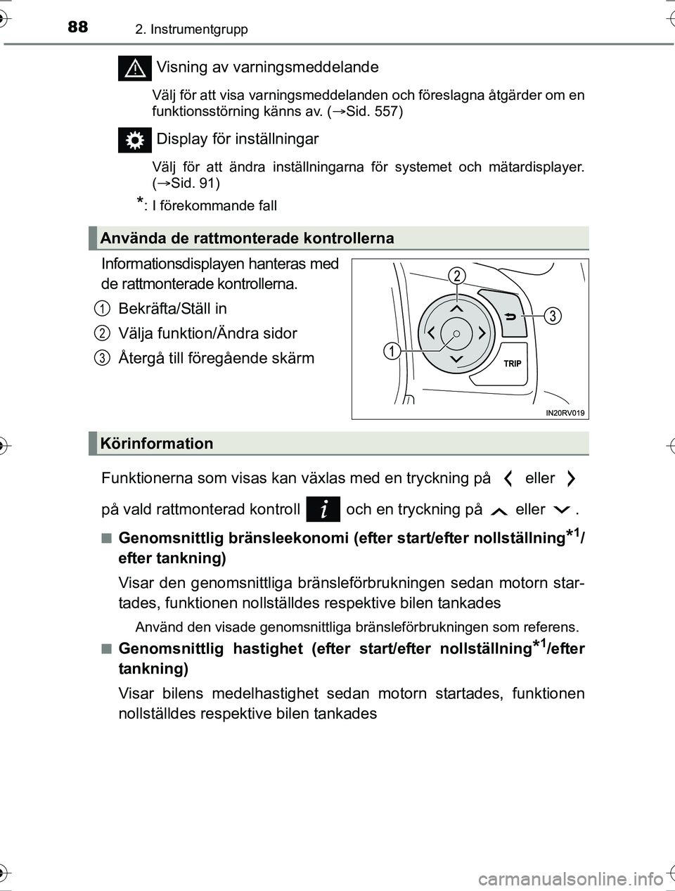 TOYOTA RAV4 2017 Bruksanvisningar (in Swedish) 882. Instrumentgrupp
OM42753SE
Visning av varningsmeddelande
Välj för att visa varningsmeddelanden och föreslagna åtgärder om en
funktionsstörning känns av. (Sid. 557)
Display för inställn TOYOTA RAV4 2017 Bruksanvisningar (in Swedish) 882. Instrumentgrupp
OM42753SE
Visning av varningsmeddelande
Välj för att visa varningsmeddelanden och föreslagna åtgärder om en
funktionsstörning känns av. (Sid. 557)
Display för inställn