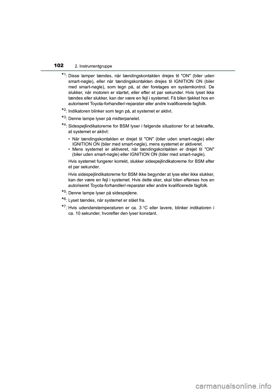 TOYOTA RAV4 2016 Brugsanvisning (in Danish) 1022. Instrumentgruppe
OM42A45DK
*1: Disse lamper tændes, når tændingskontakten drejes til "ON" (biler uden
smart-nøgle), eller når tænding skontakten drejes til IGNITION TOYOTA RAV4 2016 Brugsanvisning (in Danish) 1022. Instrumentgruppe
OM42A45DK
*1: Disse lamper tændes, når tændingskontakten drejes til "ON" (biler uden
smart-nøgle), eller når tænding skontakten drejes til IGNITION