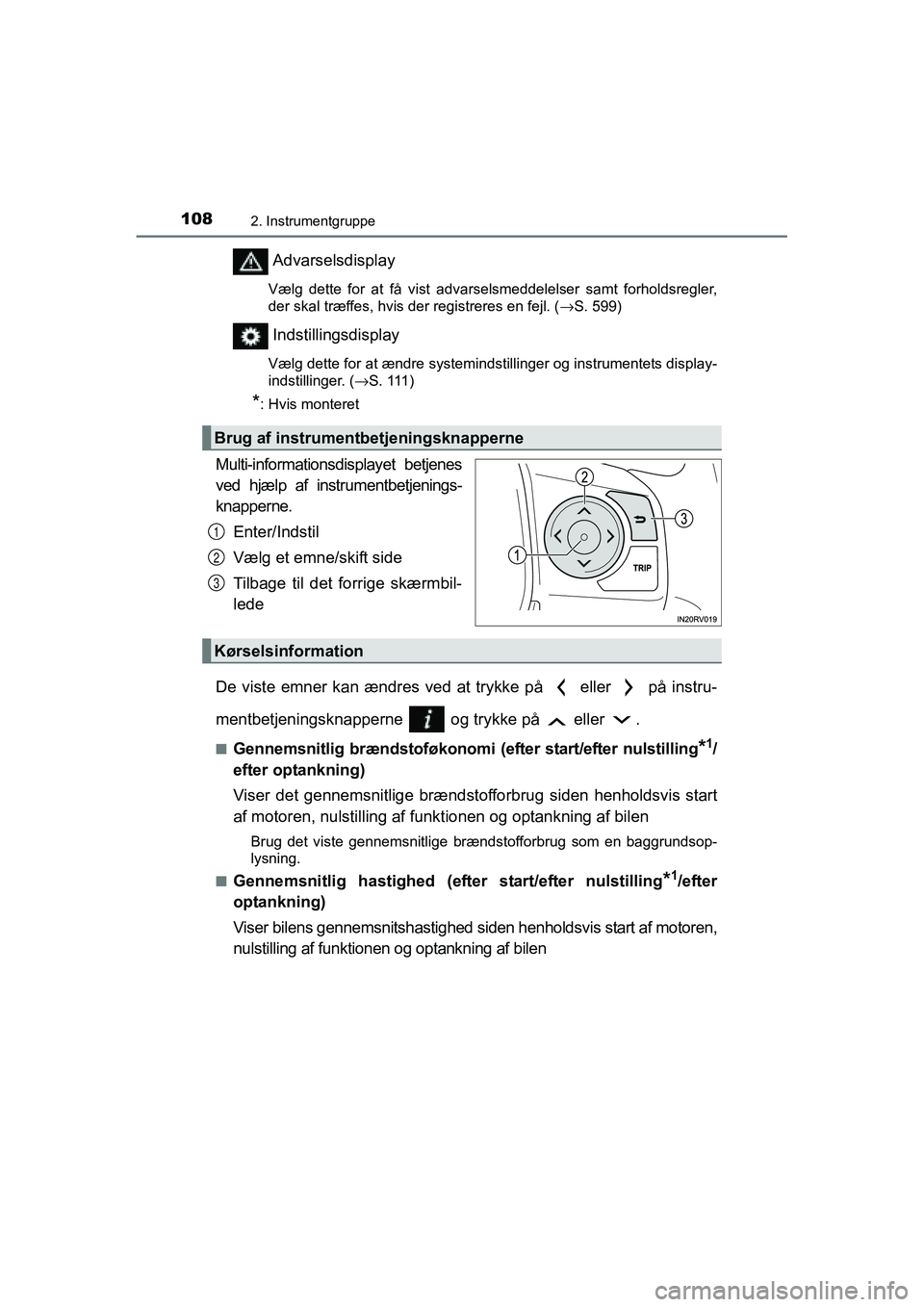 TOYOTA RAV4 2016  Brugsanvisning (in Danish) 1082. Instrumentgruppe
OM42A45DK
Advarselsdisplay
Vælg  dette  for  at  få  vist  advarselsmeddelelser  samt  forholdsregler,
der skal træffes, hvis der registreres en fejl. ( →S. 599)
Indstillin