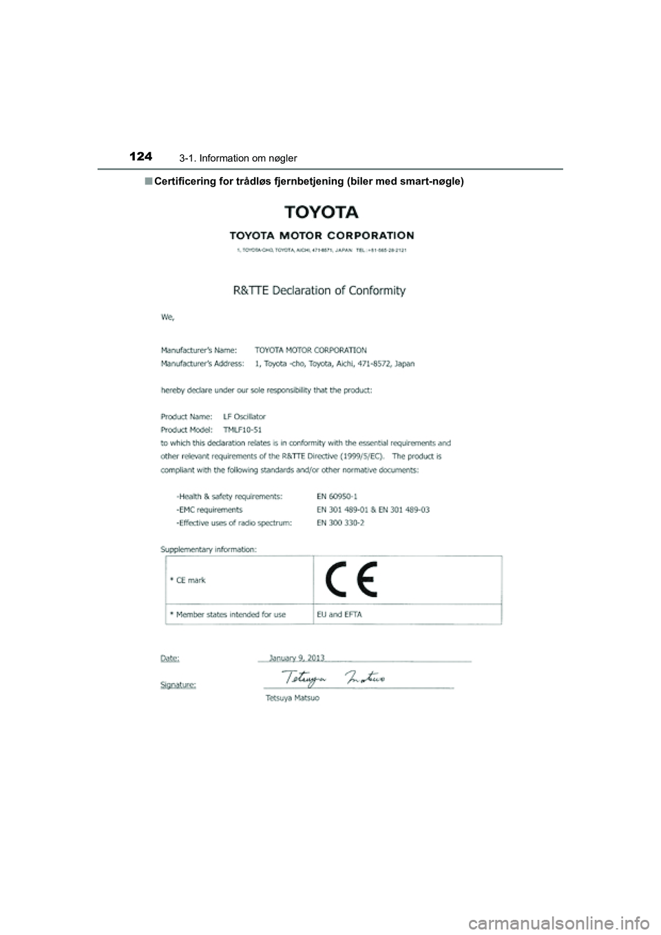 TOYOTA RAV4 2016  Brugsanvisning (in Danish) 1243-1. Information om nøgler
OM42A45DK■
Certificering for trådløs fjernbetjening (biler med smart-nøgle)
OM42A45DK.book  Page 124  Thursd ay, December 10, 2015  7:36 PM 