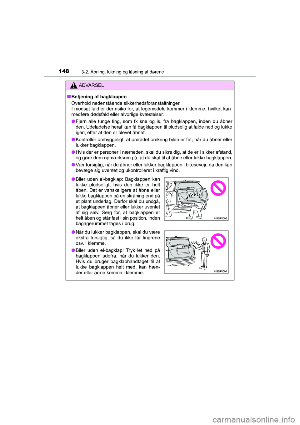 TOYOTA RAV4 2016  Brugsanvisning (in Danish) 1483-2. Åbning, lukning og låsning af dørene
OM42A45DK
ADVARSEL
■Betjening af bagklappen
Overhold nedenstående sikkerhedsforanstaltninger.
I modsat fald er der risiko for, at legemsdele kommer i